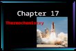 Chapter 17 Thermochemistry. Law of conservation of energy The law of conservation of energy states that energy can be neither created or destroyed
