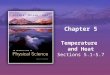 Temperature and Heat Sections 5.1-5.7 Chapter 5. Copyright © Houghton Mifflin Company. All rights reserved.5 | 2 Temperature “Hot” & “Cold” are relative
