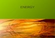 ENERGY. Energy Ability to cause change Two categories of energy Kinetic energy- Potential energy- Energy an object has due to its motion Energy stored