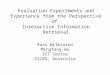Evaluation Experiments and Experience from the Perspective of Interactive Information Retrieval Ross Wilkinson Mingfang Wu ICT Centre CSIRO, Australia