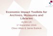 Economic Impact Toolkits for Archives, Museums and Libraries ALMA UK 1 st December 2010 Oliver Allies & Jamie Buttrick