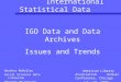 International Statistical Data American Library Association Annual Conference, Chicago July 10, 2000 IGO Data and Data Archives Issues and Trends Heather