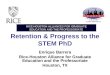 Retention & Progress to the STEM PhD Enrique Barrera Rice-Houston Alliance for Graduate Education and the Professoriate Houston, TX RICE-HOUSTON ALLIANCES
