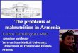 The problems of malnutrition in Armenia Luiza Gharibyan, PhD Associate professor Yerevan State Medical University, Department of Hygiene and Ecology, Armenia