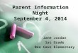 Parent Information Night September 4, 2014 Jane Jordan 1st Grade Bee Cave Elementary