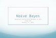 Naïve Bayes Advanced Statistical Methods in NLP Ling 572 January 17, 2012
