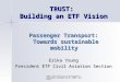 TRUST Restructuring & Development Conference, October 30-31, 2007, Brussels TRUST: Building an ETF Vision Passenger Transport: Towards sustainable mobility