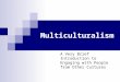 Multiculturalism A Very Brief Introduction to Engaging with People from Other Cultures