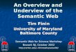 1 An Overview and Underview of the Semantic Web Tim Finin University of Maryland Baltimore County Semantic Web for Science Workshop Newark NJ, October