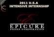 2011 U.S.A INTENSIVE INTERNSHIP. EPICURE FOODS CORP. Who are we? One of the top USA gourmet food importer for high quality European specialty foods. Based