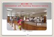 WELCOME TO Circulation and Teaching Resource Centre LUMS LIBRARY