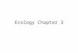 Ecology Chapter 3. 1. Define ecology Ecology is the scientific study of interactions among organisms and between organisms and their environment