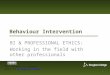Behaviour Intervention BI & PROFESSIONAL ETHICS: Working in the field with other professionals 1 This software is licensed under the BC Commons License.BC