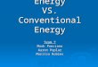 Alternative Energy VS. Conventional Energy Team 7 Mark Ponciano Aaron Poplar Maritza Robles