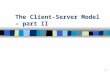 1 The Client-Server Model – part II. 2 Connectionless server vs. connection-oriented server