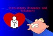Circulatory Diseases and Treatment Arrythmia or Dysrhythmia Any change from normal heart rate or rhythm BRADYCARDIA – slow heart rate (