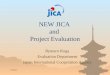 9/20/20151 NEW JICA and Project Evaluation Ryutaro Koga Evaluation Department Japan International Cooperation Agency