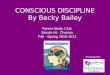 CONSCIOUS DISCIPLINE By Becky Bailey Parent Study Club Month #4: Choices Fall - Spring 2010-2011 Presented By