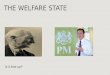 THE WELFARE STATE Is it time up?. This presentation looks at The original ideals of the welfare state Challenges the welfare state faces Recent reforms