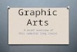 Graphic Arts A brief overview of this semester long course
