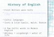 History of English First Britons were Celts  Celtic languages Scots & Irish Gaelic, Welsh, Breton A few
