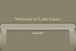 Welcome to Latin Class! Salvete!. Unit I Make a Prediction Silva Luna Stella Casa Via Alta Longa Magna Multa