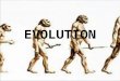 EVOLUTION. Evolution process that transformed life on Earth from its earliest beginnings to diversity seen today unifying force for biology encompasses
