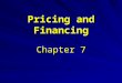 Pricing and Financing Chapter 7. Unit Essential Question What pricing, purchasing, and financing strategies are used by hotels, restaurants, and airlines?
