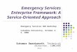 COMCARE1 Emergency Services Enterprise Framework: A Service-Oriented Approach Sukumar Dwarkanath, Technical Director, COMCARE Emergency Services SDO Workshop