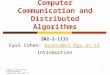Computer Communication and Distributed Algorithms 202-2-1131 Eyal Cohen: eyalco@cs.bgu.ac.ileyalco@cs.bgu.ac.il Introduction Computer Communication and