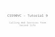 CS590VC – Tutorial 9 Calling Web Services from Second life