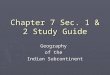 Chapter 7 Sec. 1 & 2 Study Guide Geography of the Indian Subcontinent