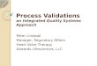 Process Validations an Integrated Quality Systems Approach Peter Lindwall Manager, Regulatory Affairs Heart Valve Therapy Edwards Lifesciences, LLC 1