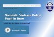20.9.2015 Domestic Violence Police Team in Brno 1st LT Mgr. Bc. Alena SKOUMALOVÁ EUROPE AGAINST DOMESTIC VIOLENCE