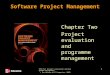 SPM (5e) Project evaluation and programme management© The McGraw-Hill Companies, 2009 1 Software Project Management Chapter Two Project evaluation and