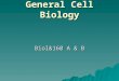 Welcome to General Cell Biology Biol&160 A & B. Today  Introduction- class roll  Syllabus/Expectations  Intro to science & scientific method  Organization