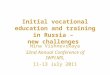 Initial vocational education and training in Russia – new challenges Nina Vishnevskaya 32nd Annual Conference of IWPLMS, 11-13 July 2011