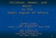 1 Children, Women, and Water in the Sahel region of Africa Solomon A Isiorho Dept. of Geosciences Indiana – Purdue University Ft. Wayne (IPFW) & Edna O