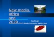 New media, Africa and 2020 … Guy Berger Rhodes University, South Africa