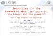 Semantics in the Semantic Web– the implicit, the formal and the powerful (with a few examples from Glycomics) Amit Sheth Large Scale Distributed Information