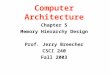 Computer Architecture Chapter 5 Memory Hierarchy Design Prof. Jerry Breecher CSCI 240 Fall 2003