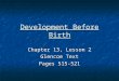Development Before Birth Chapter 13, Lesson 2 Glencoe Text Pages 515-521