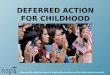 Advancing the collective impact of scholarship providers and the scholarships they award. DEFERRED ACTION FOR CHILDHOOD ARRIVALS