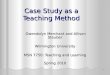 1 Case Study as a Teaching Method Gwendolyn Merchant and Allison Steuber Gwendolyn Merchant and Allison Steuber Wilmington University MSN 7750: Teaching