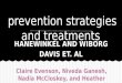 Prevention strategies and treatments HANEWINKEL AND WIBORG DAVIS ET. AL Claire Evenson, Niveda Ganesh, Nadia McCloskey, and Heather Purchas