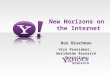 1 New Horizons on the Internet Ron Brachman Vice President, Worldwide Research Operations