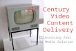 Eliminating Your Analog Media Solution 21 st Century Video Content Delivery