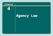 Chapter 4 Agency Law. Chapter Objectives After reading this chapter, you will know the following: How agency relationship work and the authority that