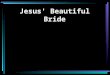 Jesus' Beautiful Bride Rev. 21:1-11. 1 Now I saw a new heaven and a new earth, for the first heaven and the first earth had passed away. Also there was