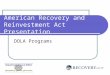 American Recovery and Reinvestment Act Presentation DOLA Programs